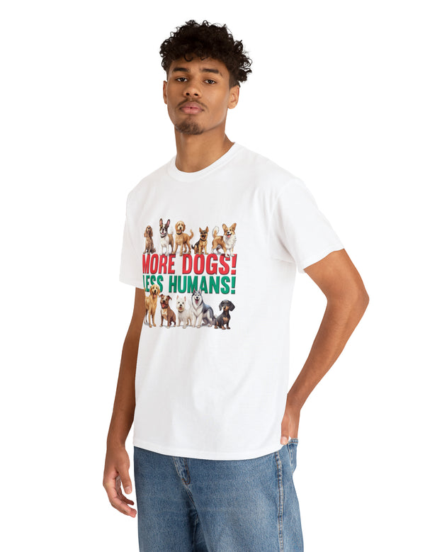 More Dogs! Less Humans! in this fantastic, super comfortable Tee.