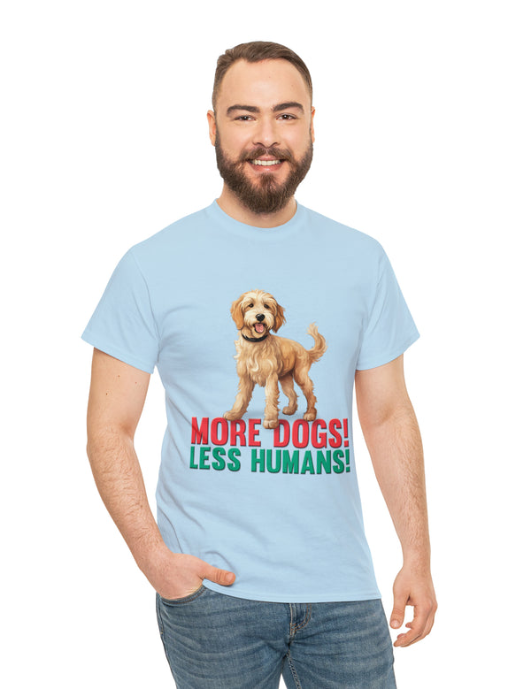 Golden Doodle - Goldendoodle - More Dogs! Less Humans! in a great-looking, super comfortable, T-shirt.