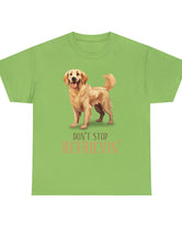 Golden Retriever - Don't Stop Retrieving - on a lighter colored cotton t-shirt.