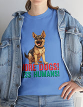 German Shepherd - More Dogs! Less Humans! in this great-looking t-shirt