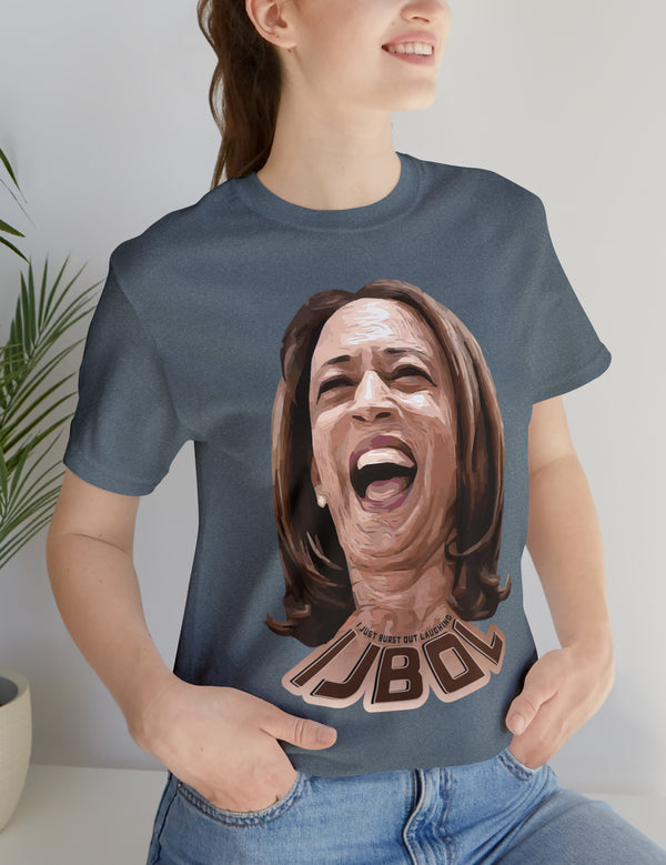 Kamala Harris - IJBOL - I just burst out laughing in this super comfy Bella & Canvas tee.