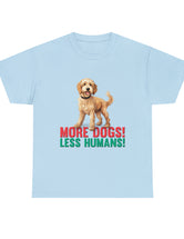 Golden Doodle - Goldendoodle - More Dogs! Less Humans! in a great-looking, super comfortable, T-shirt.