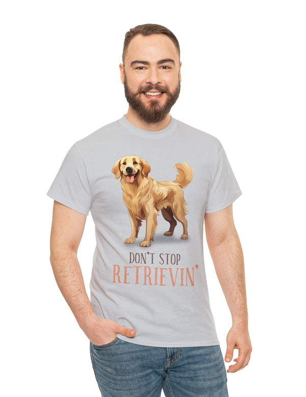 Golden Retriever - Don't Stop Retrieving - on a lighter colored cotton t-shirt.