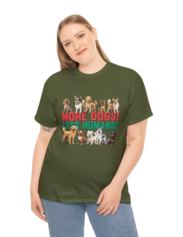 More Dogs! Less Humans! in this fantastic, super comfortable Tee.