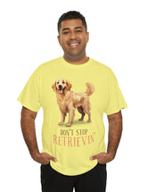 Golden Retriever - Don't Stop Retrieving - on a lighter colored cotton t-shirt.