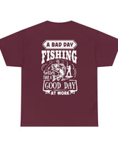 A bad day fishing is still better than a good day of work (dark shirt). Front-Blank, Back-Image.