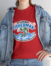 A lucky fisherman never... in a Unisex Heavy Cotton Tee