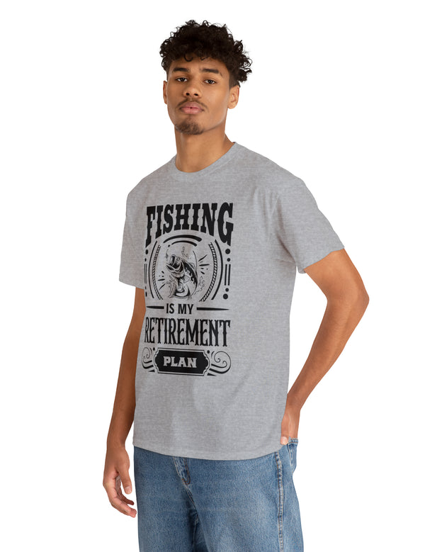 Fishing is my retirement plan! In a Unisex Heavy Cotton Tee