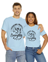 Fishing makes everything better! In a Unisex Heavy Cotton Tee