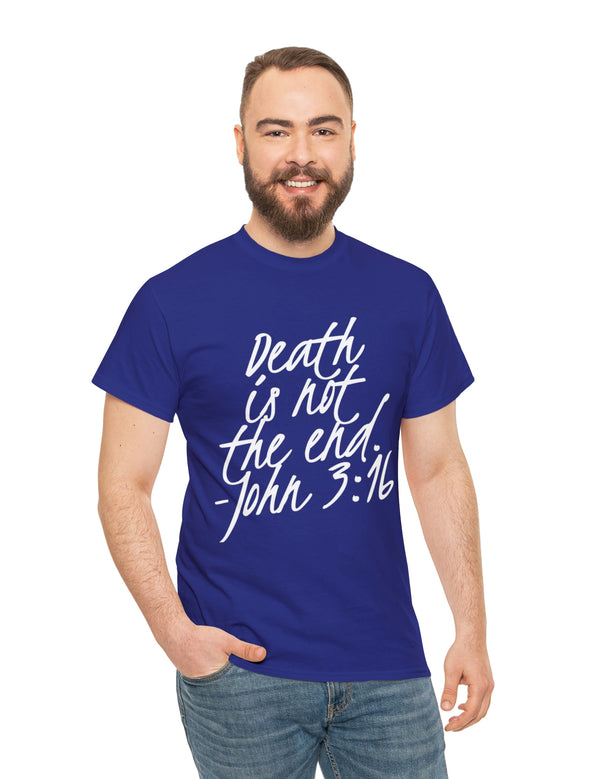 Death is not the end (White) - John 3:16 - Unisex Heavy Cotton Tee