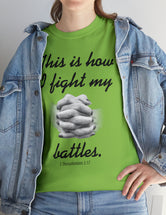 This is how I fight my battles. - 1 Thessalonians 5:17- Unisex Heavy Cotton Tee