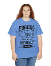 Fishing is my retirement plan! In a Unisex Heavy Cotton Tee