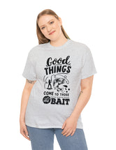 Good things come to those who bait! In a Unisex Heavy Cotton Tee