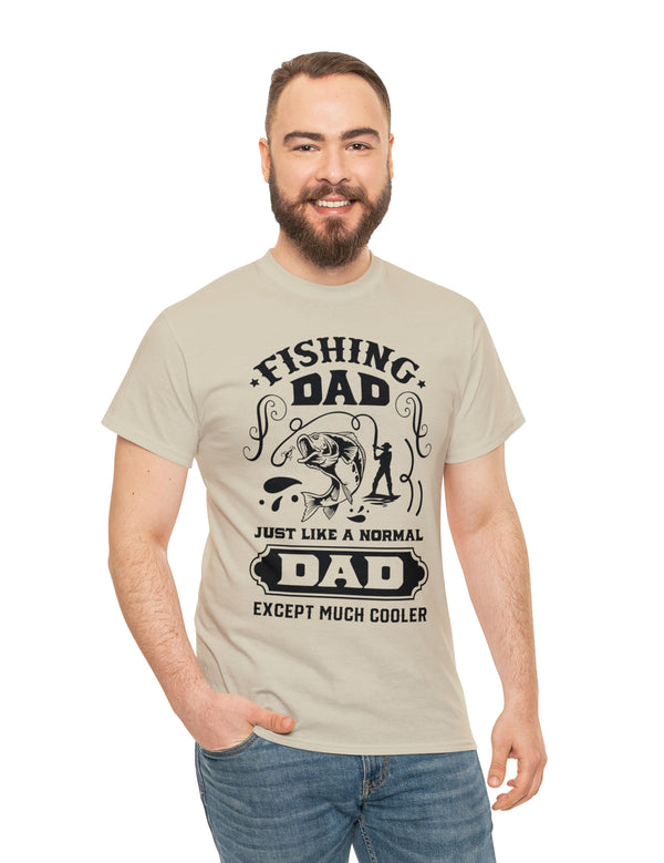 Fishing Dad. Just like a normal dad but much cooler. Unisex Heavy Cotton Tee