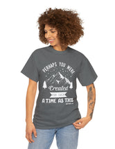 Perhaps you were created for such a time as this. Esther 4:14 - Unisex Heavy Cotton Tee