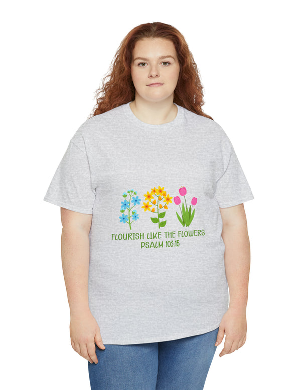 Flourish like the flowers - Psalm 103:15 - Unisex Heavy Cotton Tee