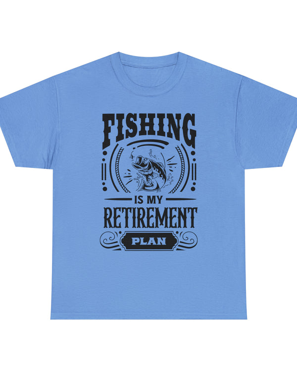 Fishing is my retirement plan! In a Unisex Heavy Cotton Tee