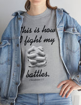 This is how I fight my battles. - 1 Thessalonians 5:17- Unisex Heavy Cotton Tee