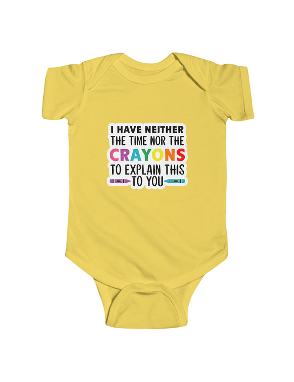 I neither have the time nor the crayons to explain this to you - in an Infant Fine Jersey Bodysuit