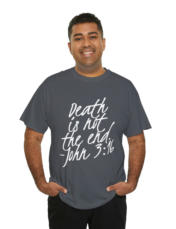 Death is not the end (White) - John 3:16 - Unisex Heavy Cotton Tee