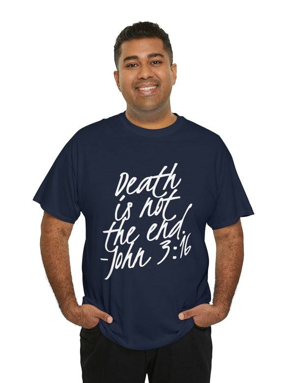 Death is not the end (White) - John 3:16 - Unisex Heavy Cotton Tee