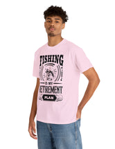 Fishing is my retirement plan! In a Unisex Heavy Cotton Tee