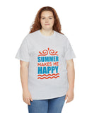 "Summer Makes Me Happy" and when I'm happy, everyone's happy. Unisex Heavy Cotton Tee