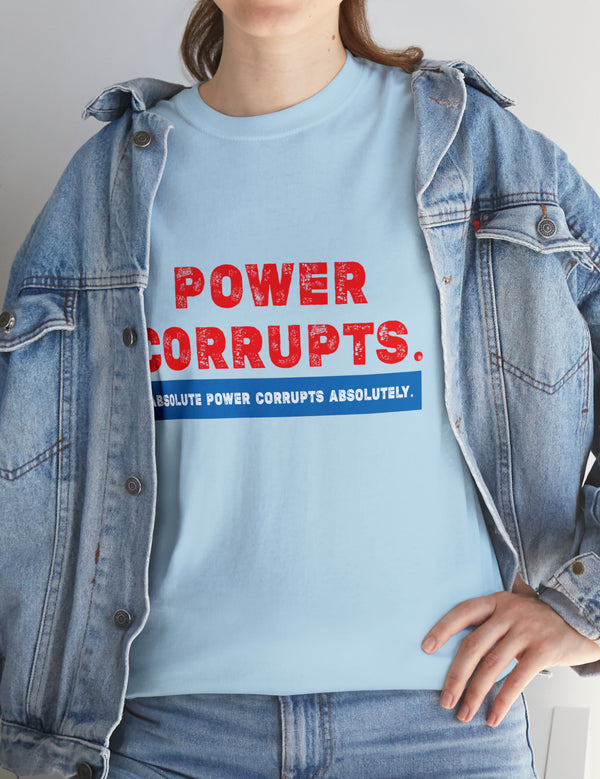 Power Corrupts! in a Unisex Heavy Cotton Tee