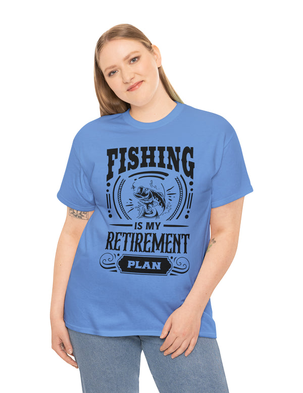 Fishing is my retirement plan! In a Unisex Heavy Cotton Tee