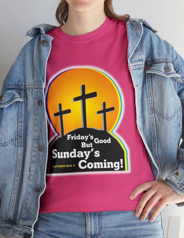 Friday's Good But Sunday's Coming - In a Unisex Heavy Cotton Tee