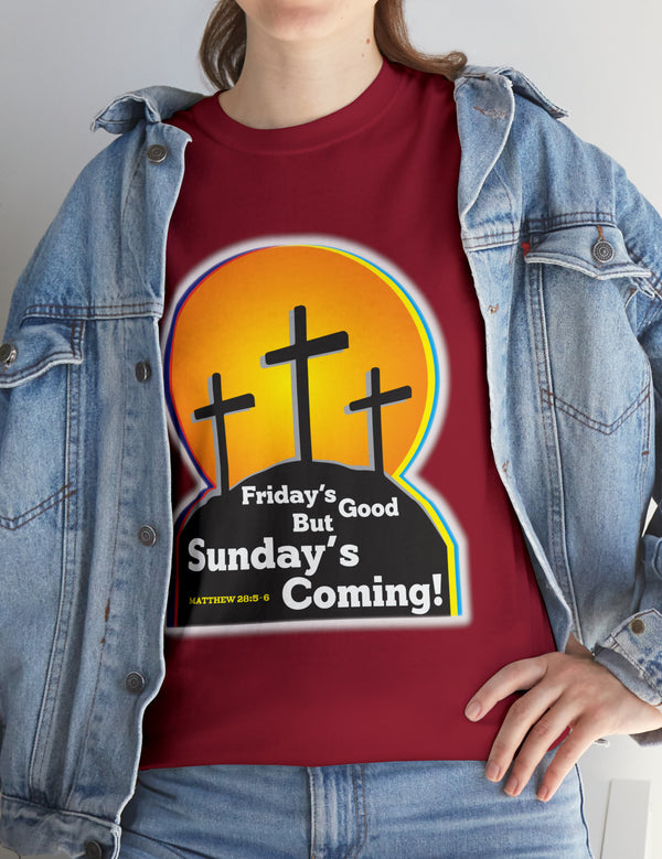 Friday's Good But Sunday's Coming - In a Unisex Heavy Cotton Tee