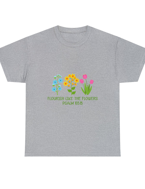 Flourish like the flowers - Psalm 103:15 - Unisex Heavy Cotton Tee