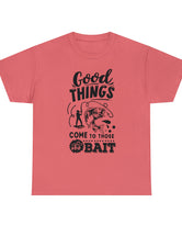 Good things come to those who bait! In a Unisex Heavy Cotton Tee