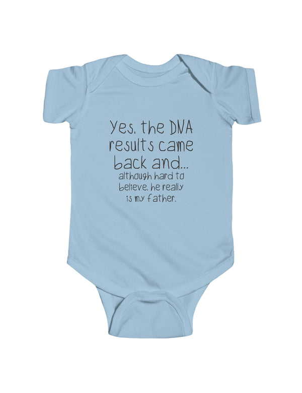 The DNA results are finally in and, yes, he is the father. - Infant Fine Jersey Bodysuit
