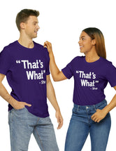 That's What -She (said) in a Unisex Jersey Short Sleeve Tee (White Type on Dark Shirts)