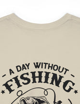 A day without fishing probably wouldn't kill me but why risk it.