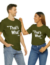 That's What -She (said) in a Unisex Jersey Short Sleeve Tee (White Type on Dark Shirts)