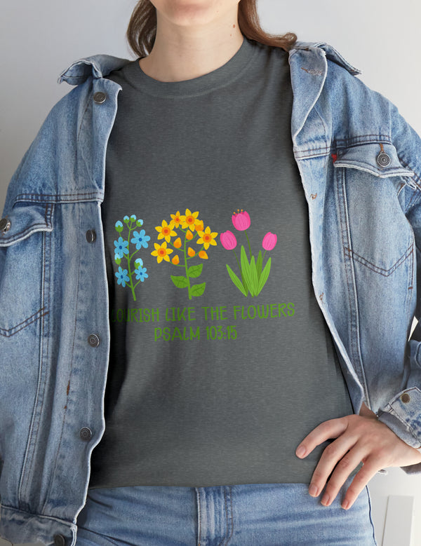 Flourish like the flowers - Psalm 103:15 - Unisex Heavy Cotton Tee