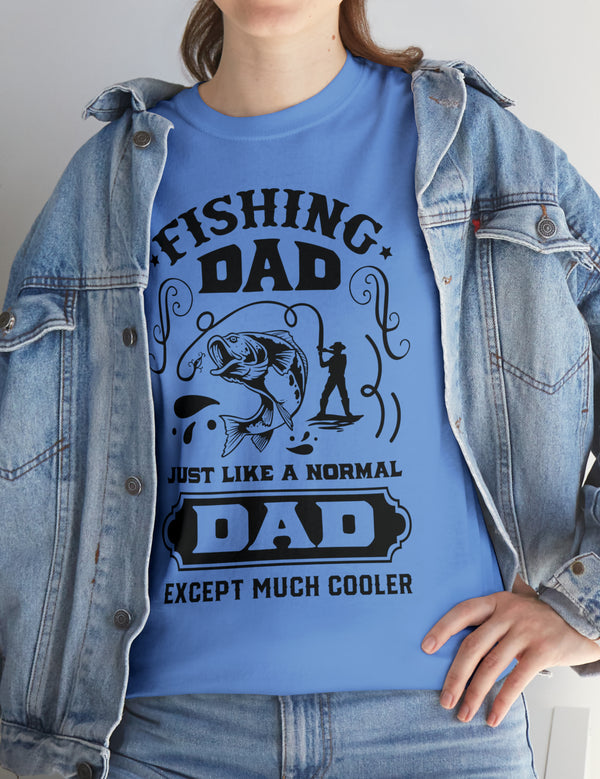 Fishing Dad. Just like a normal dad but much cooler. Unisex Heavy Cotton Tee