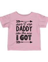 Ain't No Daddy Like the one I Got! - In an Infant Fine Jersey Tee