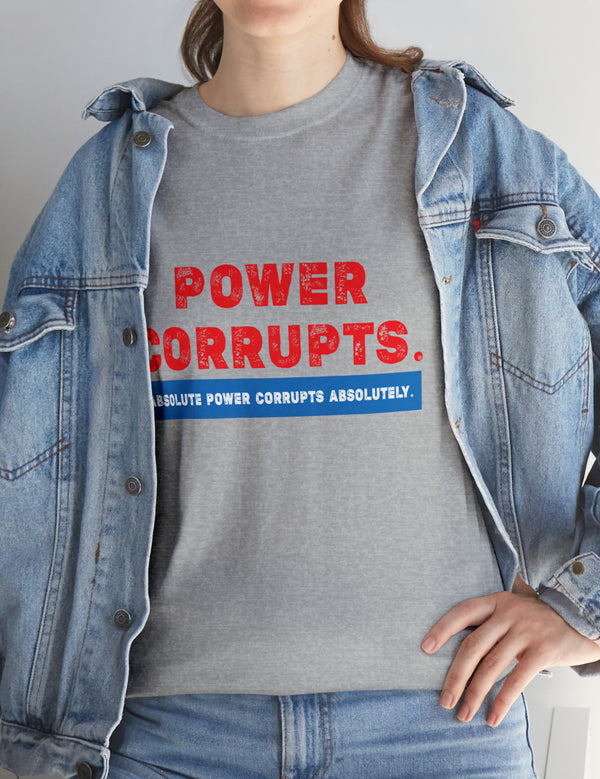 Power Corrupts! in a Unisex Heavy Cotton Tee