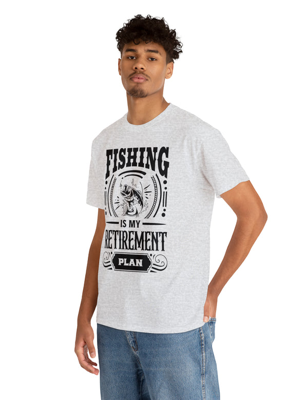 Fishing is my retirement plan! In a Unisex Heavy Cotton Tee