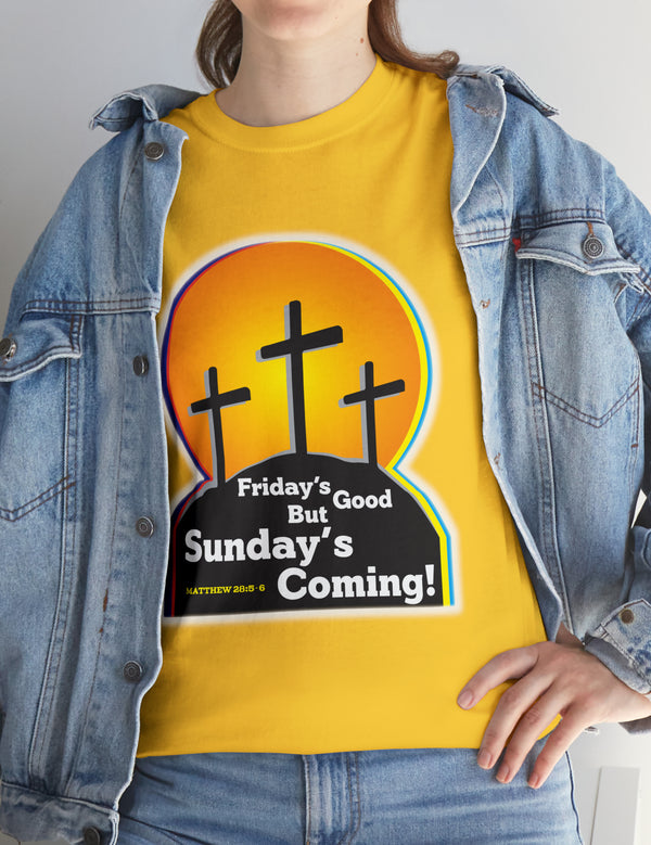 Friday's Good But Sunday's Coming - In a Unisex Heavy Cotton Tee