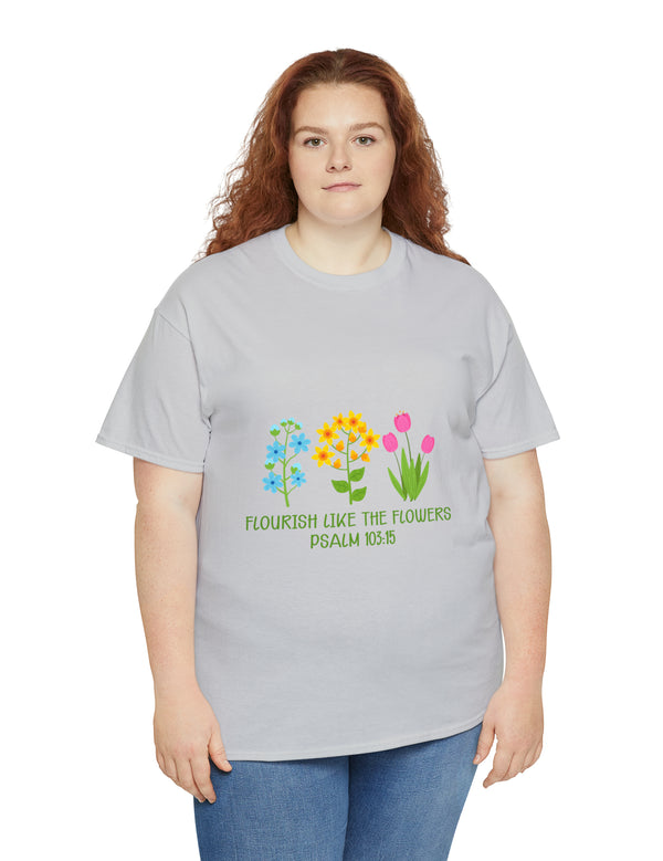 Flourish like the flowers - Psalm 103:15 - Unisex Heavy Cotton Tee