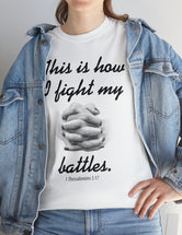 This is how I fight my battles. - 1 Thessalonians 5:17- Unisex Heavy Cotton Tee