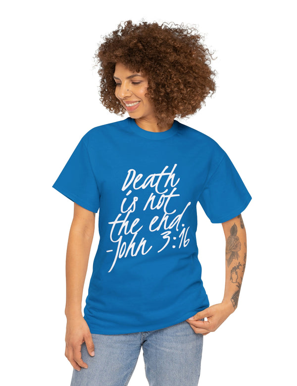 Death is not the end (White) - John 3:16 - Unisex Heavy Cotton Tee