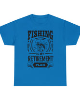 Fishing is my retirement plan! In a Unisex Heavy Cotton Tee