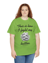 This is how I fight my battles. - 1 Thessalonians 5:17- Unisex Heavy Cotton Tee