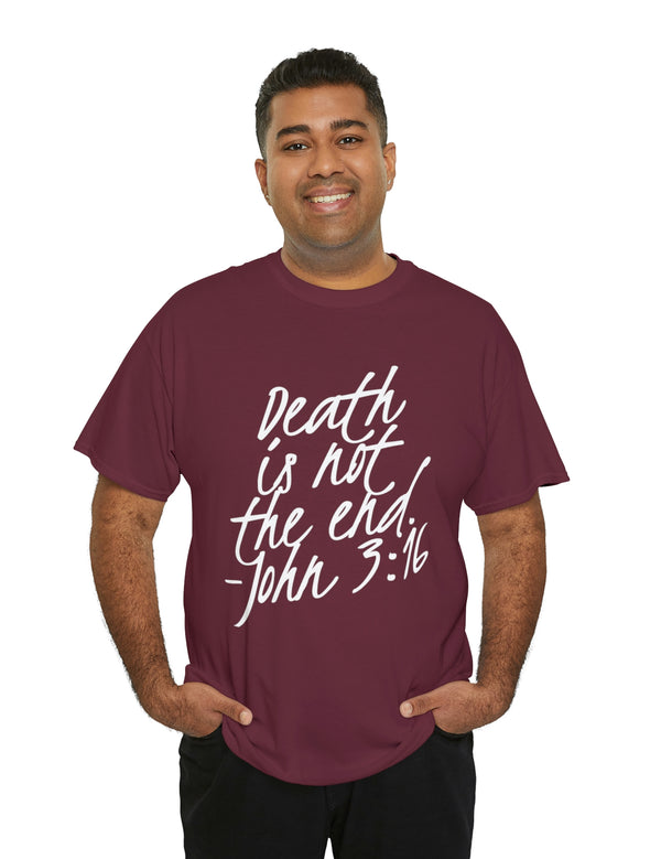 Death is not the end (White) - John 3:16 - Unisex Heavy Cotton Tee