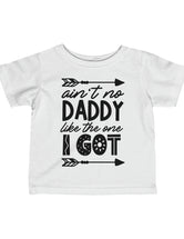 Ain't No Daddy Like the one I Got! - In an Infant Fine Jersey Tee